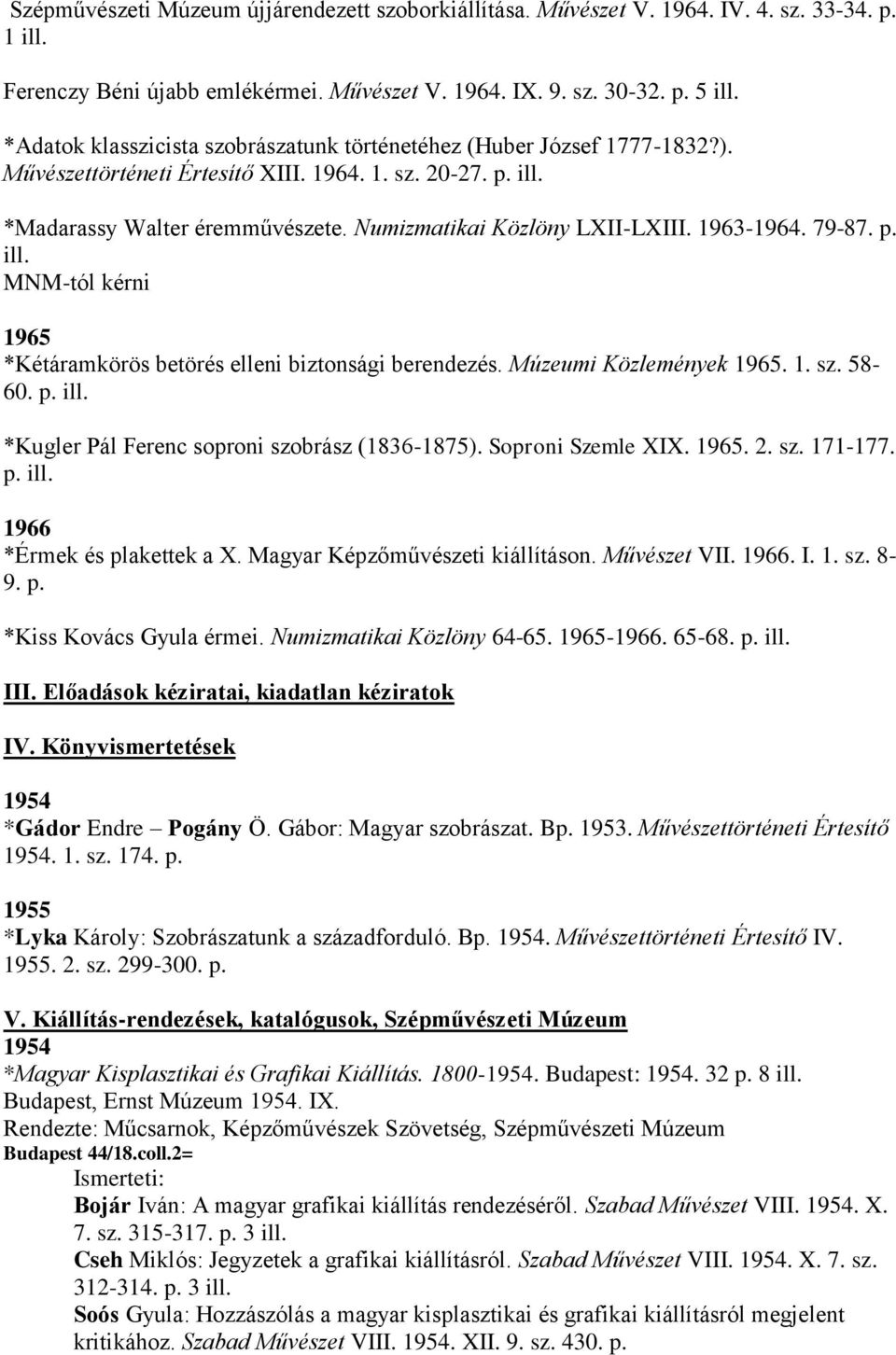 Múzeumi Közlemények 1965. 1. sz. 58-60. p. *Kugler Pál Ferenc soproni szobrász (1836-1875). Soproni Szemle XIX. 1965. 2. sz. 171-177. p. 1966 *Érmek és plakettek a X.