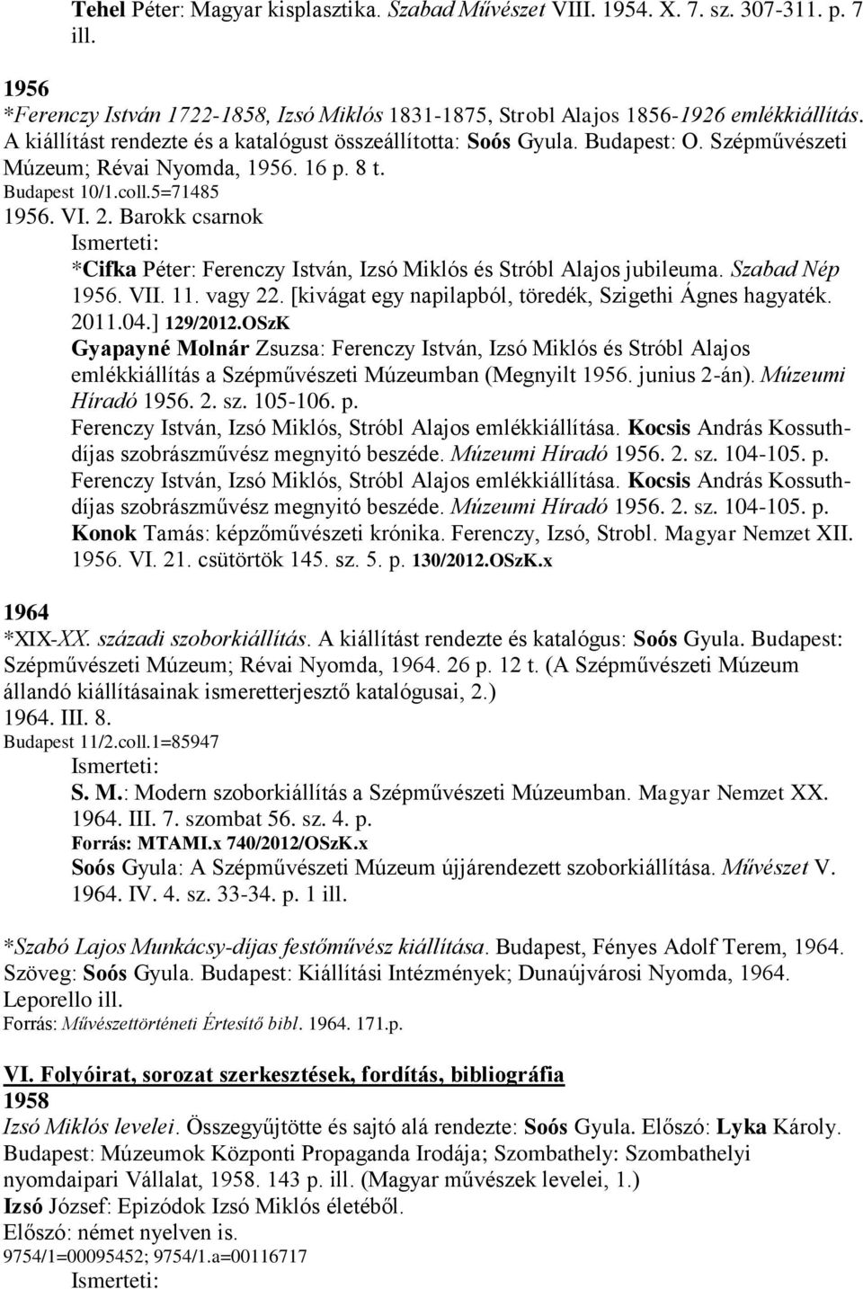 Barokk csarnok *Cifka Péter: Ferenczy István, Izsó Miklós és Stróbl Alajos jubileuma. Szabad Nép 1956. VII. 11. vagy 22. [kivágat egy napilapból, töredék, Szigethi Ágnes hagyaték. 2011.04.] 129/2012.