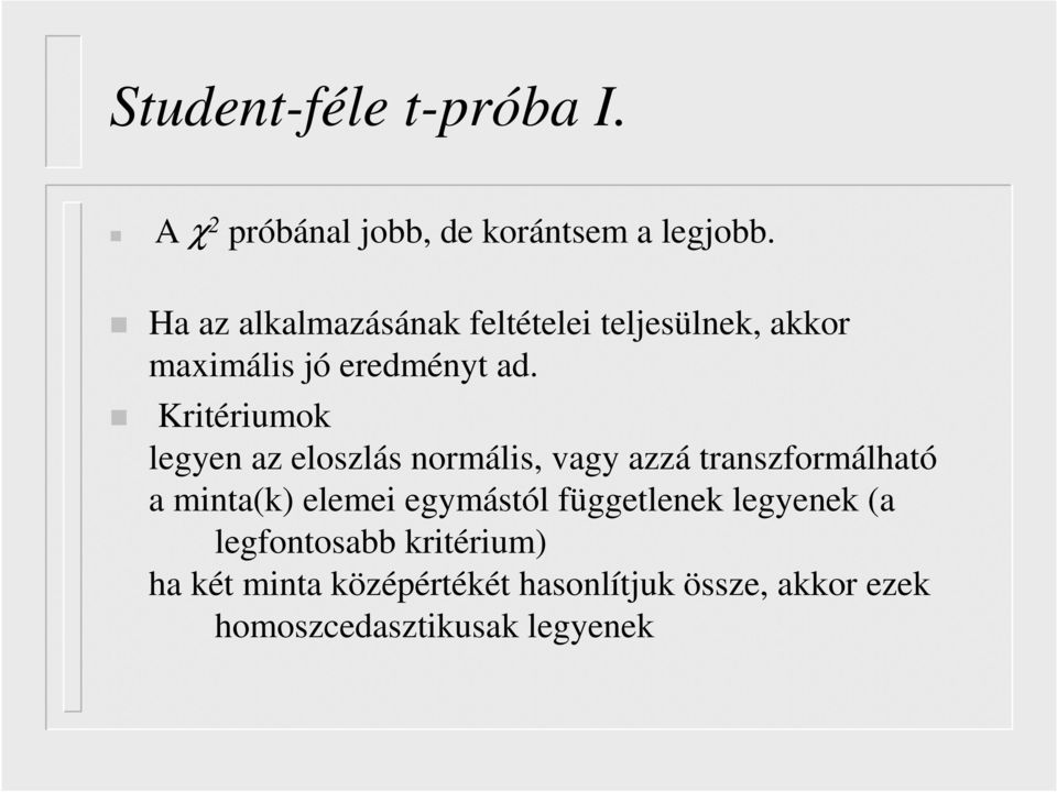 Kritériumok legyen az eloszlás normális, vagy azzá transzformálható a minta(k) elemei