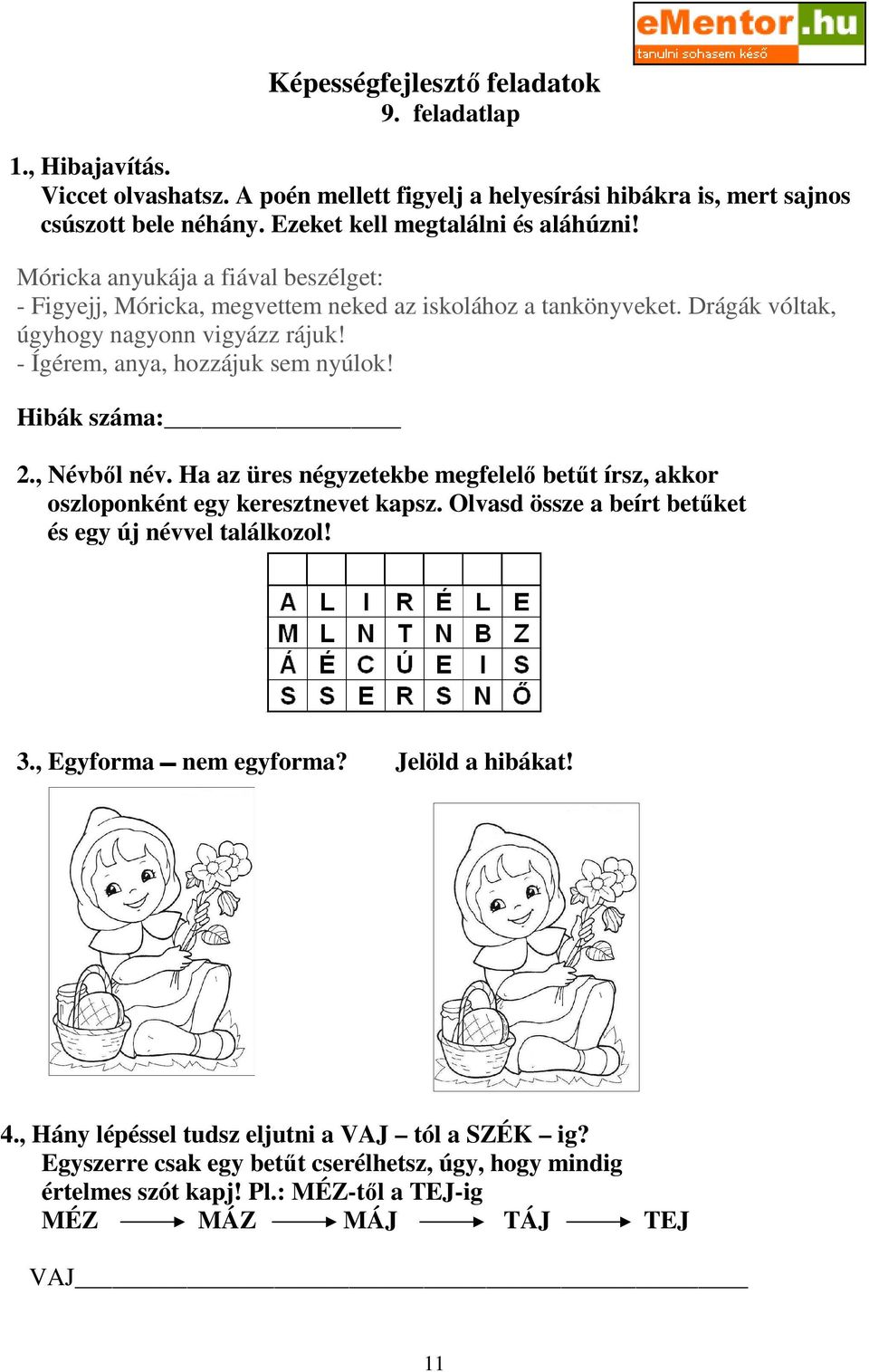 Hibák száma: 2., Névbıl név. Ha az üres négyzetekbe megfelelı betőt írsz, akkor oszloponként egy keresztnevet kapsz. Olvasd össze a beírt betőket és egy új névvel találkozol! 3.