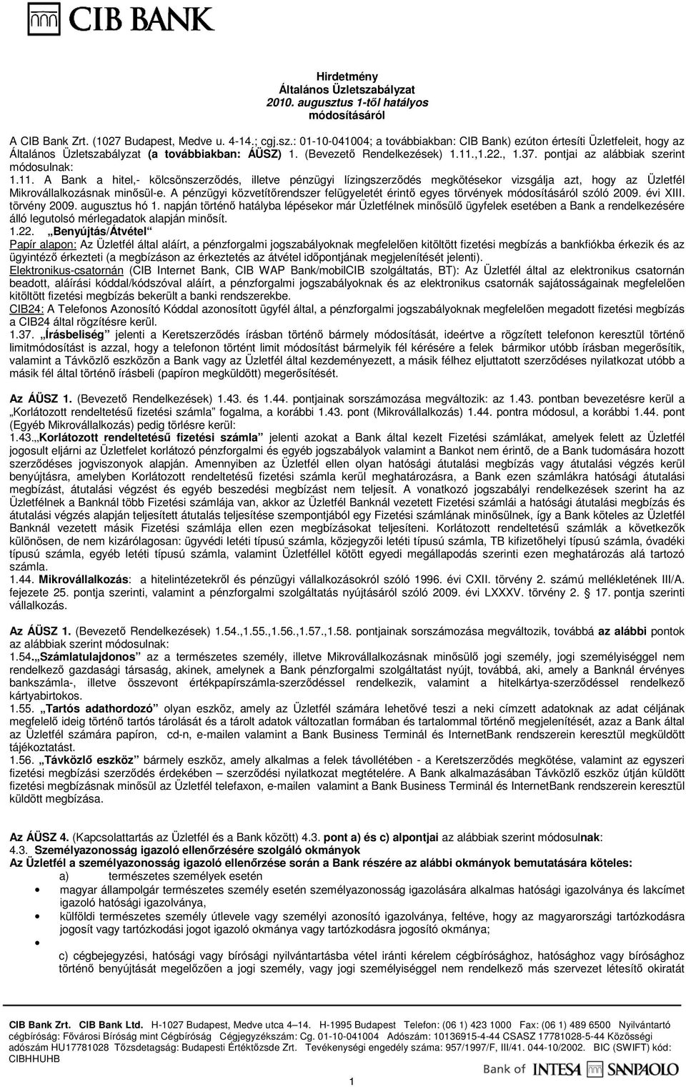 A pénzügyi közvetítırendszer felügyeletét érintı egyes törvények módosításáról szóló 2009. évi XIII. törvény 2009. augusztus hó 1.