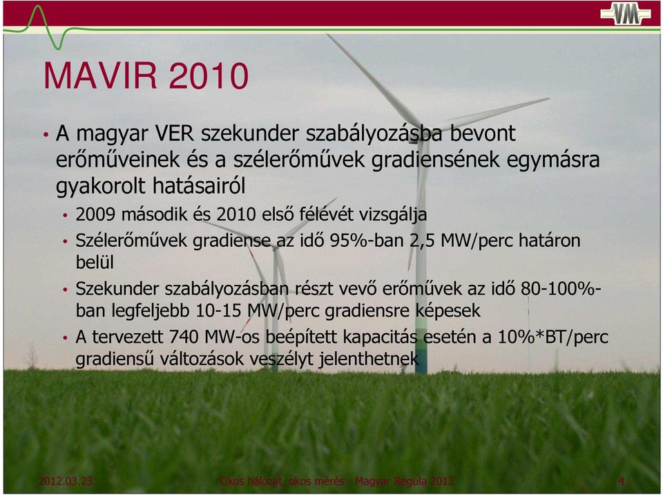 szabályozásban részt vevő erőművek az idő 80-100%- ban legfeljebb 10-15 MW/perc gradiensre képesek A tervezett 740 MW-os