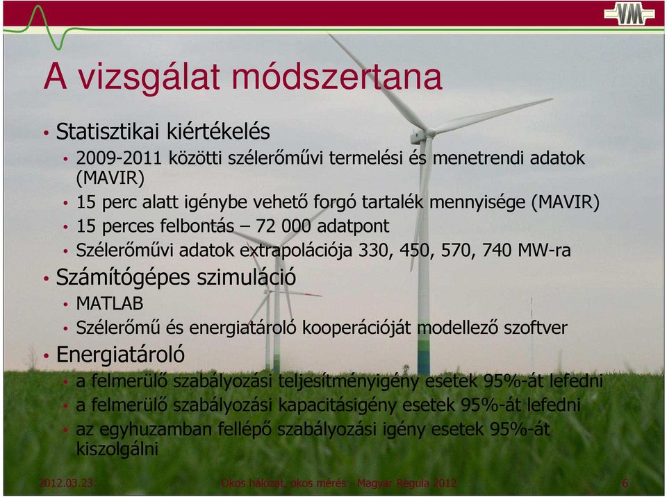 Szélerőmű és energiatároló kooperációját modellező szoftver Energiatároló a felmerülő szabályozási teljesítményigény esetek 95%-át lefedni a felmerülő