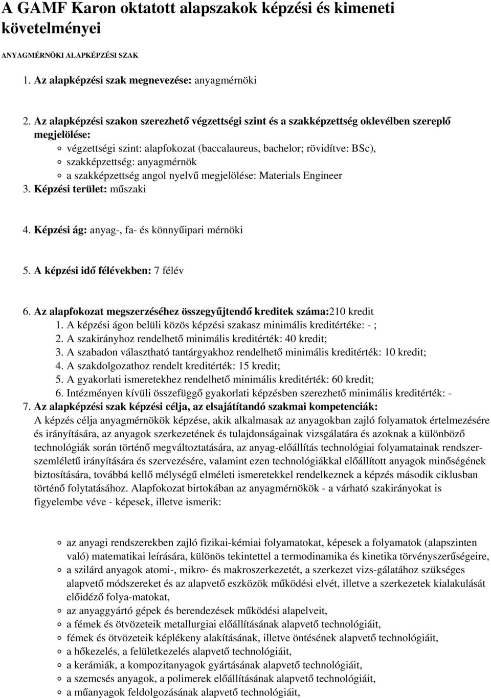 Képzési terület: műszaki 4. Képzési ág: anyag-, fa- és könnyűipari mérnöki 6. Az alapfokozat megszerzéséhez összegyűjtendő kreditek száma:210 kredit 1.