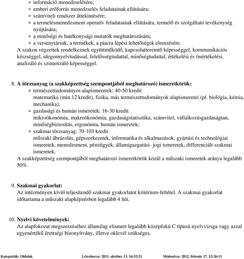 tevékenység nyújtására; a minőségi és hatékonysági mutatók meghatározására; a versenytársak, a termékek, a piacra lépési lehetőségek elemzésére.