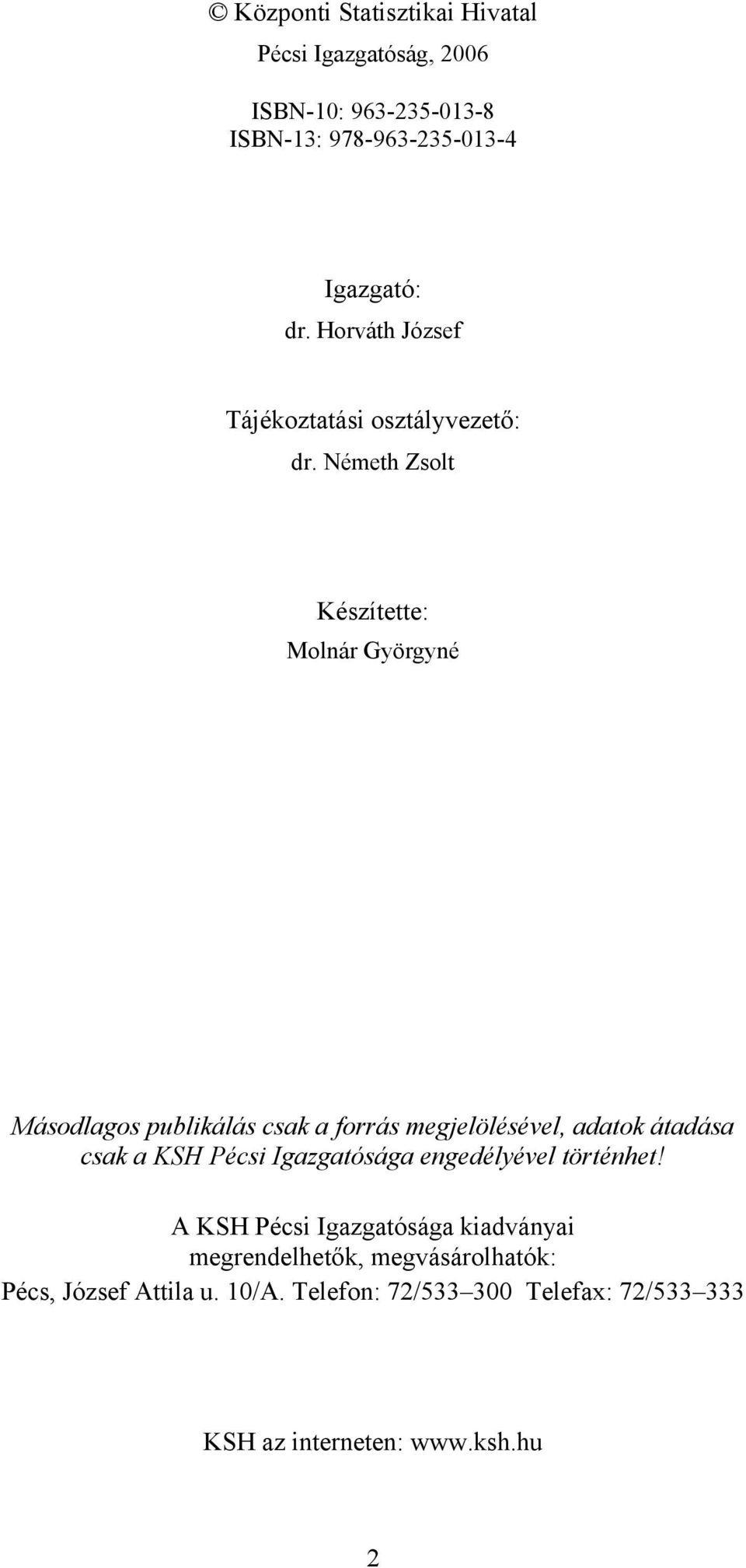 Németh Zsolt Készítette: Molnár Györgyné Másodlagos publikálás csak a forrás megjelölésével, adatok átadása csak a KSH Pécsi