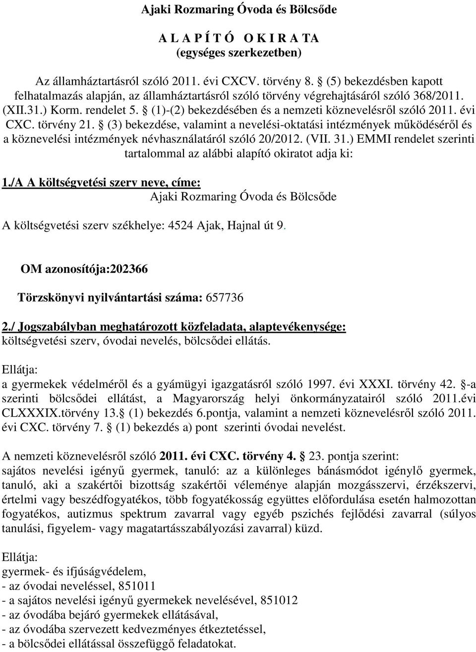 évi CXC. törvény 21. (3) bekezdése, valamint a nevelési-oktatási intézmények működéséről és a köznevelési intézmények névhasználatáról szóló 20/2012. (VII. 31.