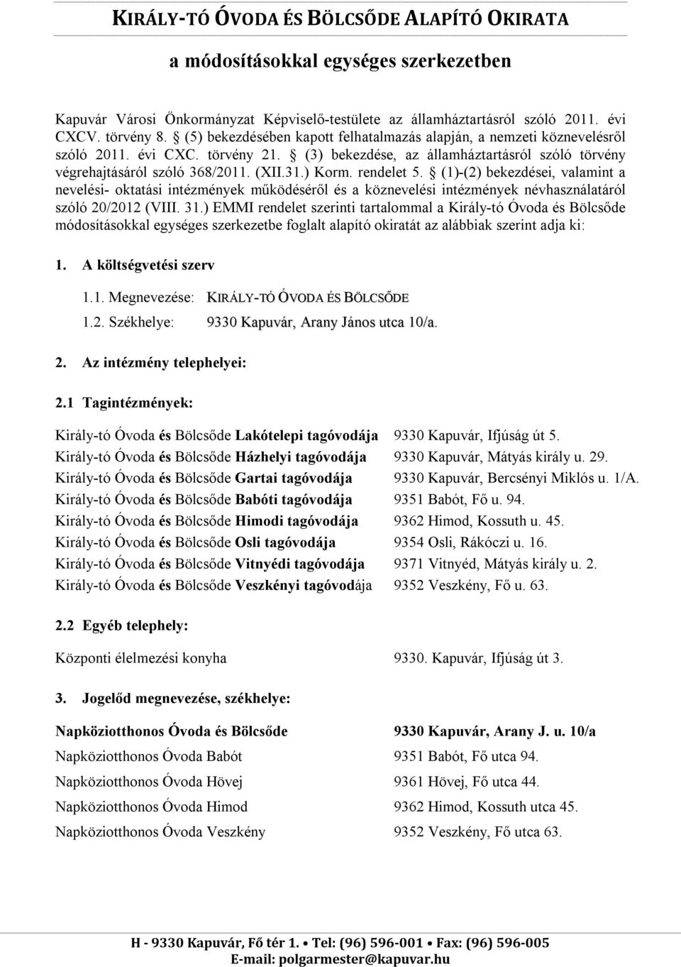 ) Korm. rendelet 5. (1)-(2) bekezdései, valamint a nevelési- oktatási intézmények működéséről és a köznevelési intézmények névhasználatáról szóló 20/2012 (VIII. 31.