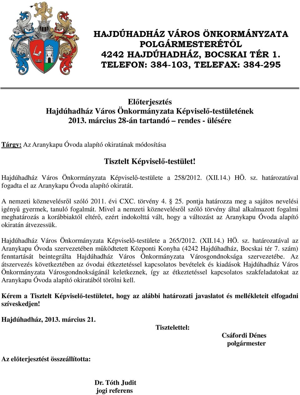 ) HÖ. sz. határozatával fogadta el az Aranykapu Óvoda alapító okiratát. A nemzeti köznevelésről szóló 2011. évi CXC. törvény 4. 25.