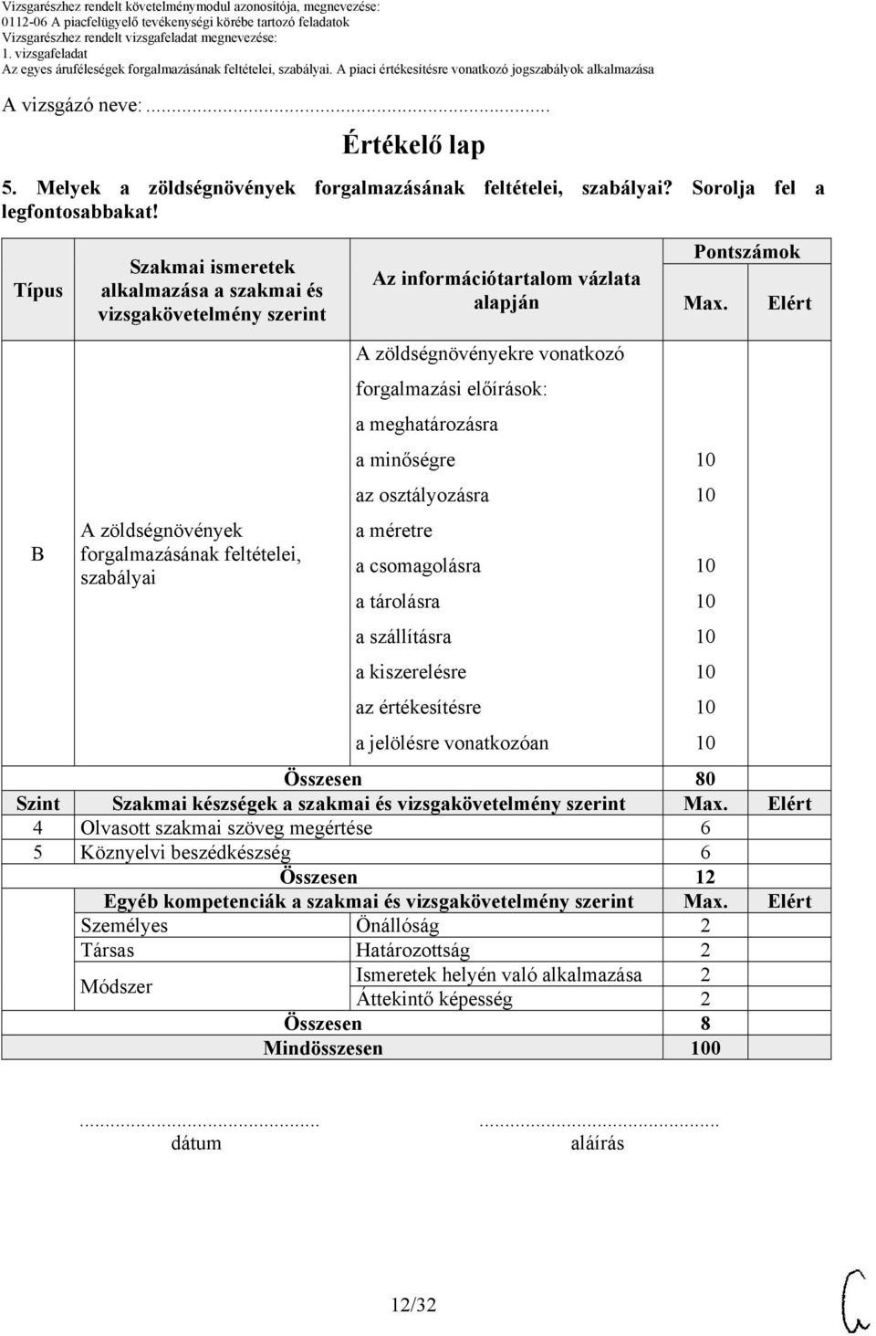 Elért B A zöldségnövények forgalmazásának feltételei, szabályai A zöldségnövényekre vonatkozó forgalmazási előírások: a meghatározásra a minőségre az osztályozásra a méretre a csomagolásra a