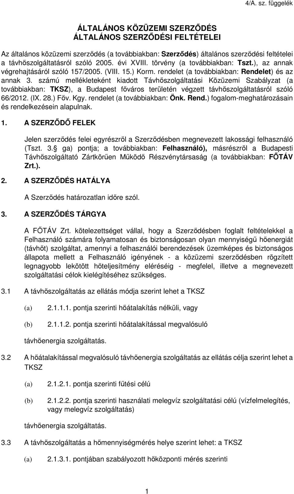 számú mellékleteként kiadott Távhőszolgáltatási Közüzemi Szabályzat (a továbbiakban: TKSZ), a Budapest főváros területén végzett távhőszolgáltatásról szóló 66/2012. (IX. 28.) Főv. Kgy.