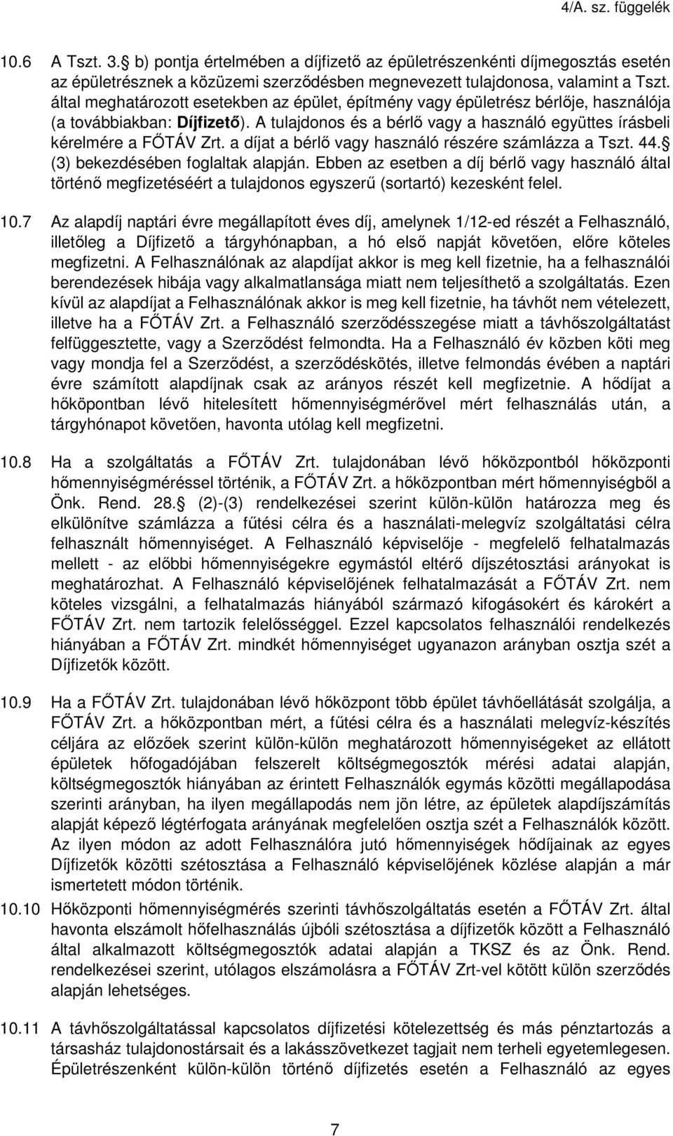 a díjat a bérlő vagy használó részére számlázza a Tszt. 44. (3) bekezdésében foglaltak alapján.