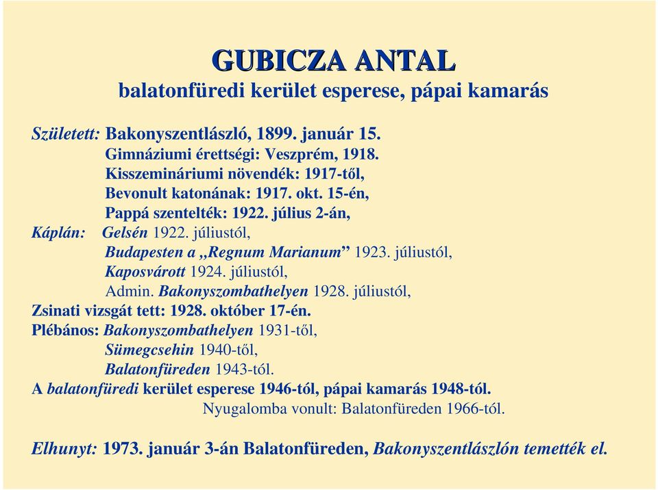 júliustól, Kaposvárott 1924. júliustól, Admin. Bakonyszombathelyen 1928. júliustól, Zsinati vizsgát tett: 1928. október 17-én.