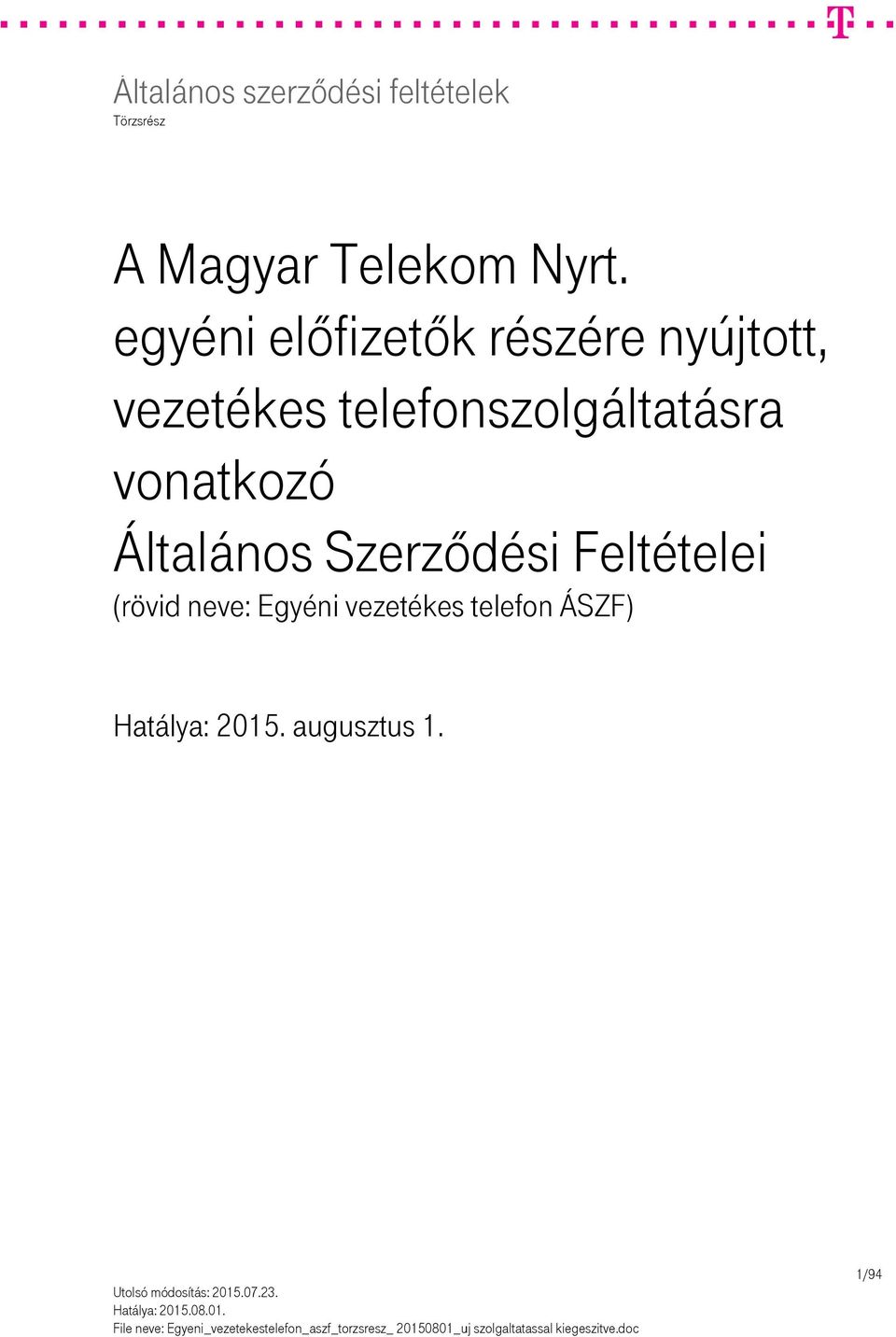 Általános Szerződési Feltételei (rövid neve: Egyéni vezetékes telefon ÁSZF) Hatálya: