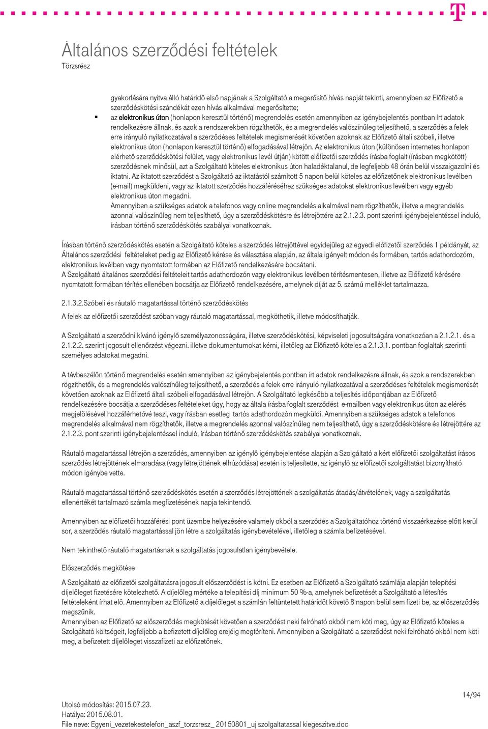 valószínűleg teljesíthető, a szerződés a felek erre irányuló nyilatkozatával a szerződéses feltételek megismerését követően azoknak az Előfizető általi szóbeli, illetve elektronikus úton (honlapon