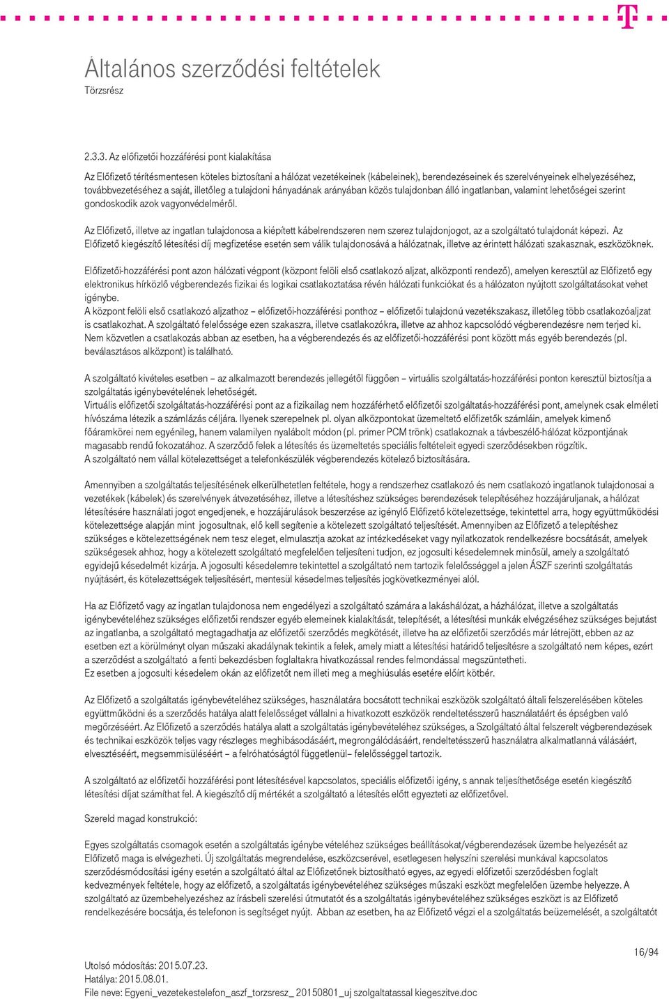 továbbvezetéséhez a saját, illetőleg a tulajdoni hányadának arányában közös tulajdonban álló ingatlanban, valamint lehetőségei szerint gondoskodik azok vagyonvédelméről.