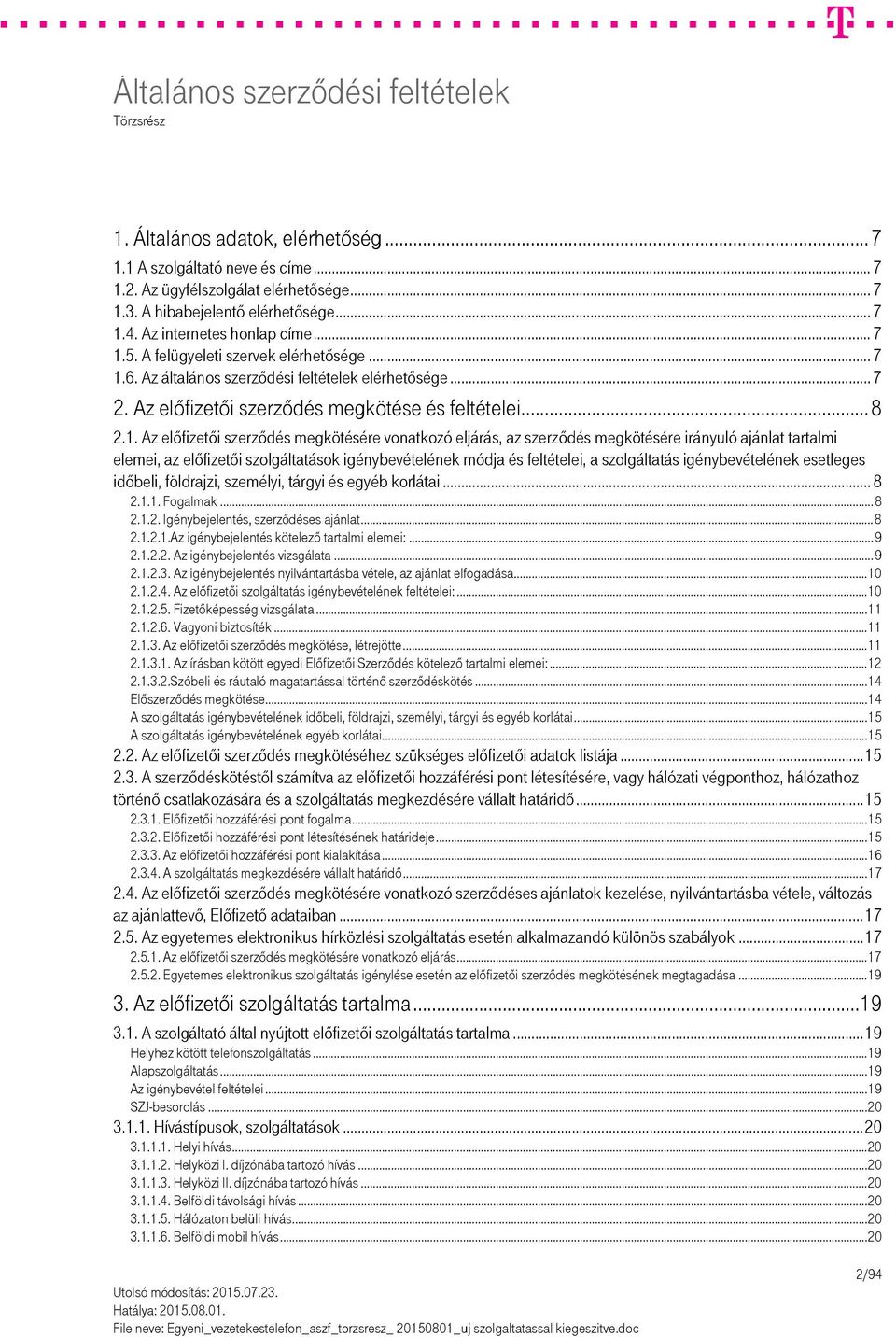 5. A felügyeleti szervek elérhetősége.6. Az általános szerződési feltételek elérhetősége... 7 2. Az előfizetői szerződés megkötése és feltételei... 8 2.1.