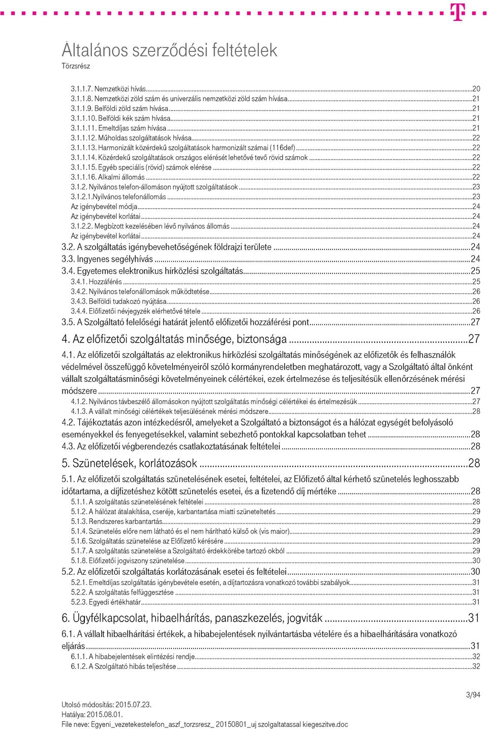 Közérdekű szolgáltatások országos elérését lehetővé tevő rövid számok... 22 3.1.1.15. Egyéb speciális (rövid) számok elérése... 22 3.1.1.16. Alkalmi állomás... 22 3.1.2. Nyilvános telefon-állomáson nyújtott szolgáltatások.