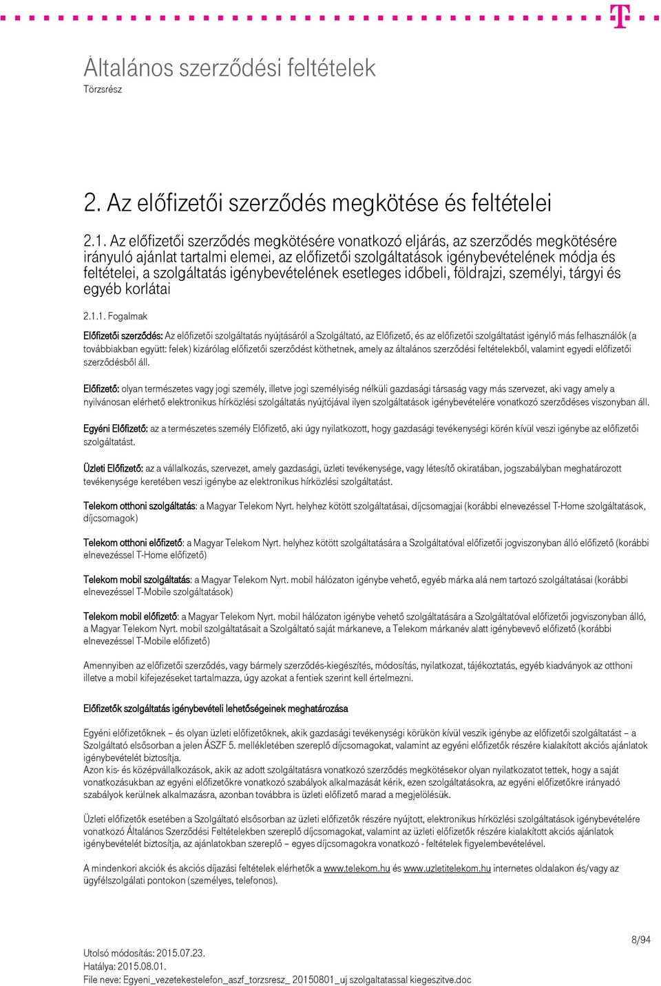 igénybevételének esetleges időbeli, földrajzi, személyi, tárgyi és egyéb korlátai 2.1.