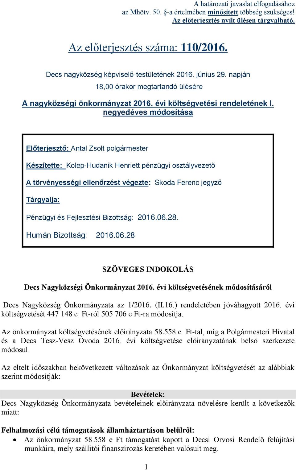 negyedéves módosítása Előterjesztő: Antal Zsolt polgármester Készítette: Kolep-Hudanik Henriett pénzügyi osztályvezető A törvényességi ellenőrzést végezte: Skoda Ferenc jegyző Tárgyalja: Pénzügyi és