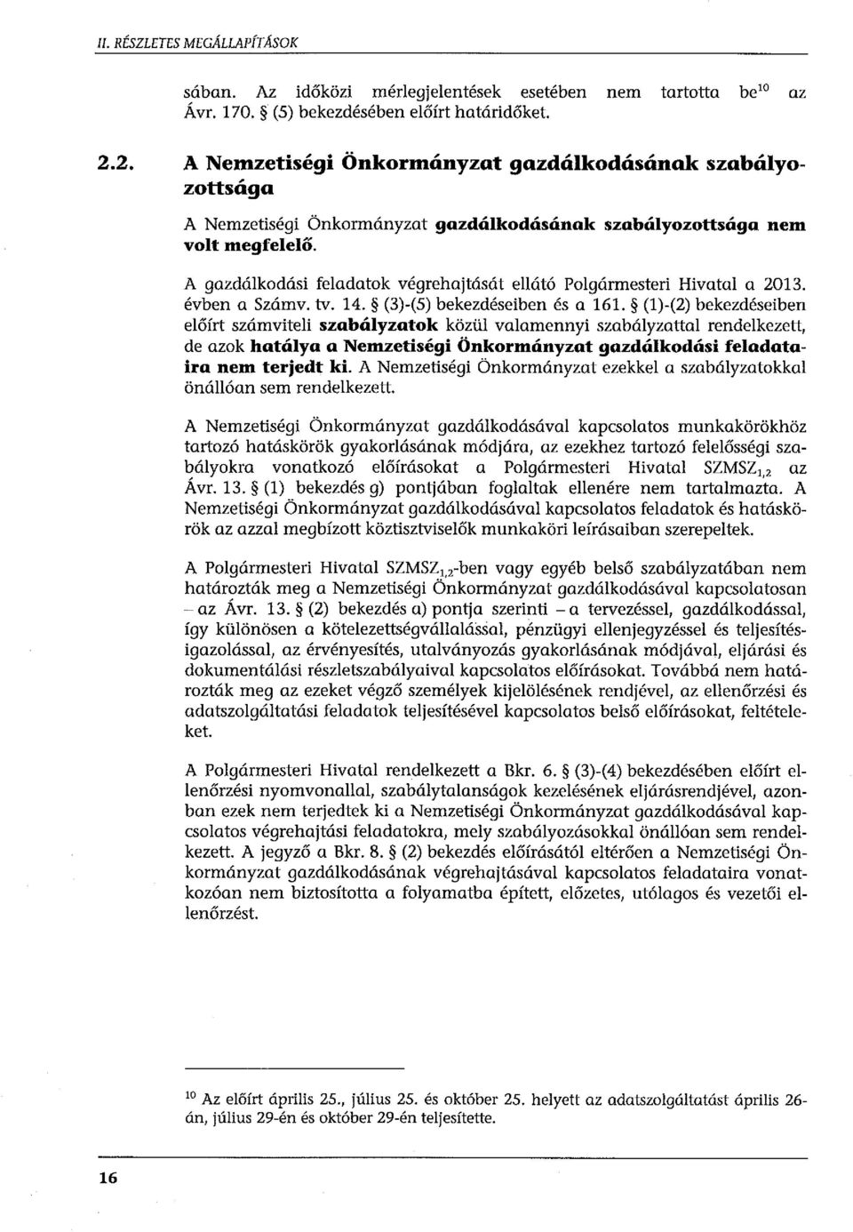A gazdálkodási feladatok végrehajtását ellátó Polgármesteri Hivatal a 2013. évben a Számv. tv. 14. (3)-(5) bekezdéseiben és a 161.