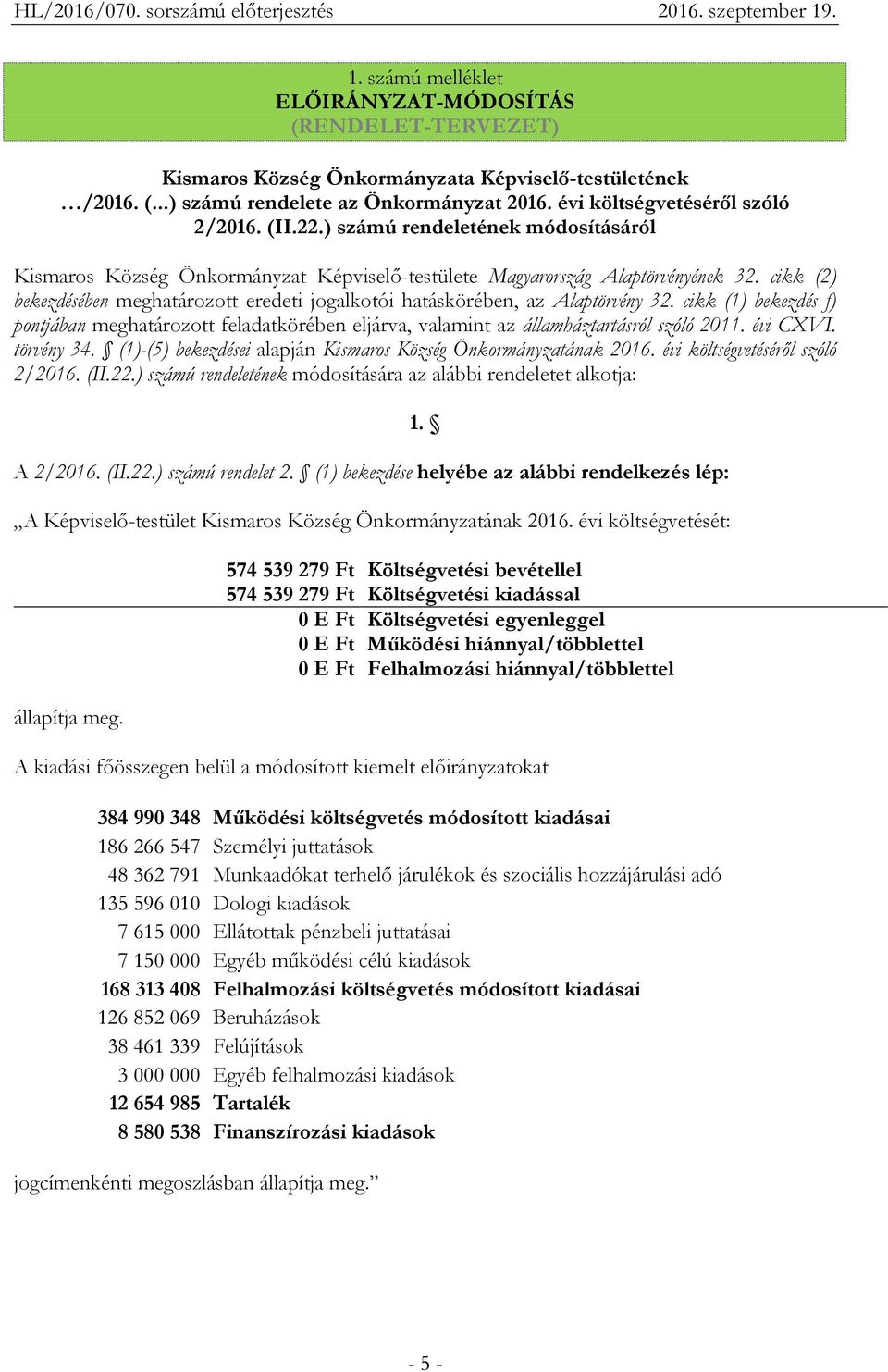 cikk (2) bekezdésében meghatározott eredeti jogalkotói hatáskörében, az Alaptörvény 32. cikk (1) bekezdés f) pontjában meghatározott feladatkörében eljárva, valamint az államháztartásról szóló 211.