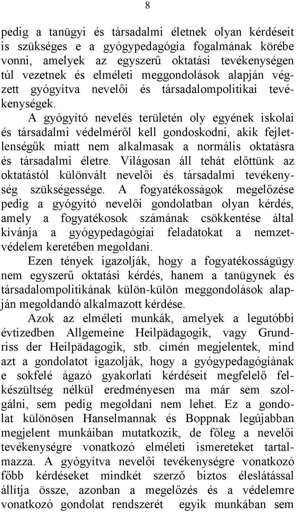 A gyógyító nevelés területén oly egyének iskolai és társadalmi védelméről kell gondoskodni, akik fejletlenségűk miatt nem alkalmasak a normális oktatásra és társadalmi életre.