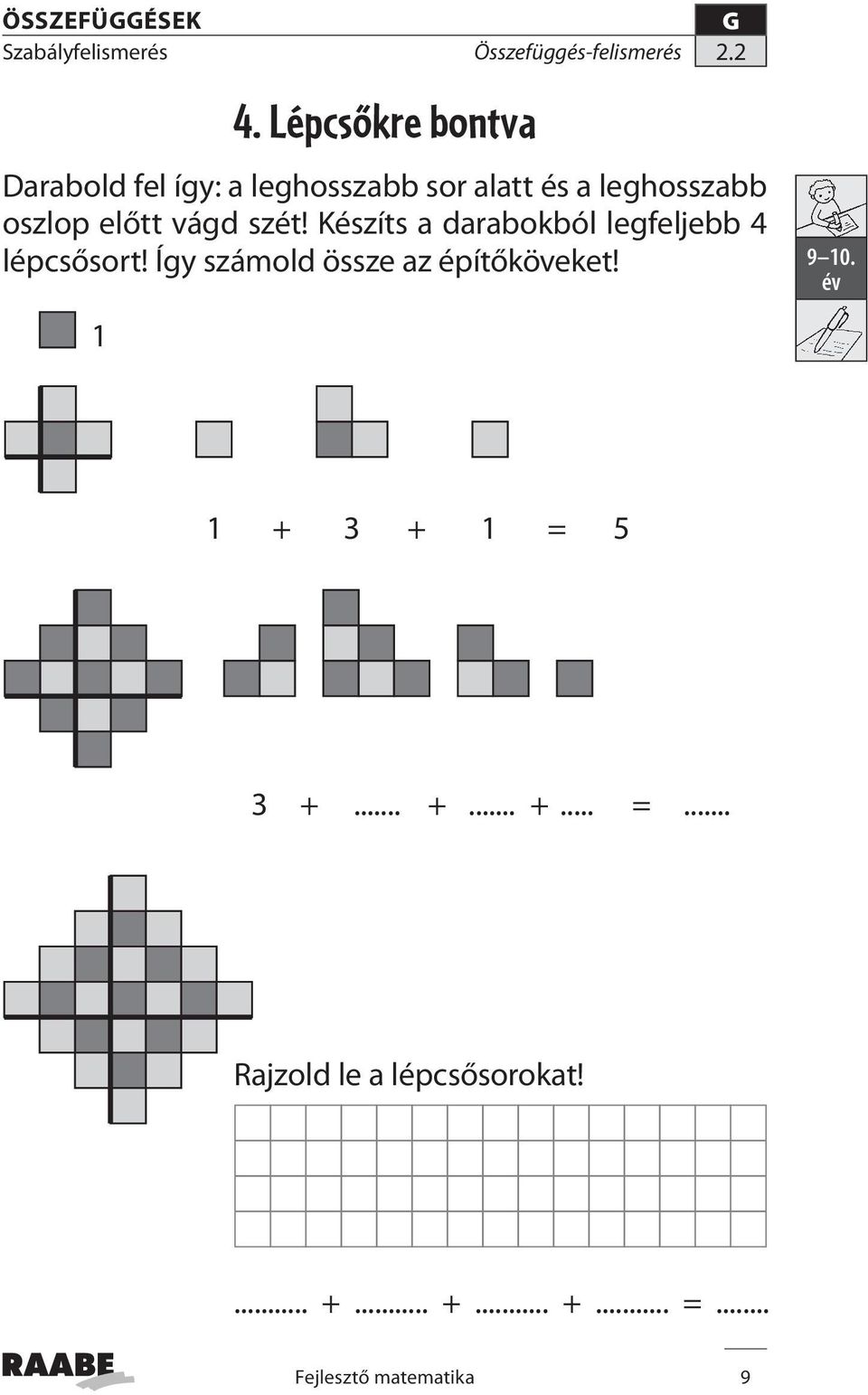 oszlop előtt vágd szét! Készíts a darabokból legfeljebb 4 lépcsősort!