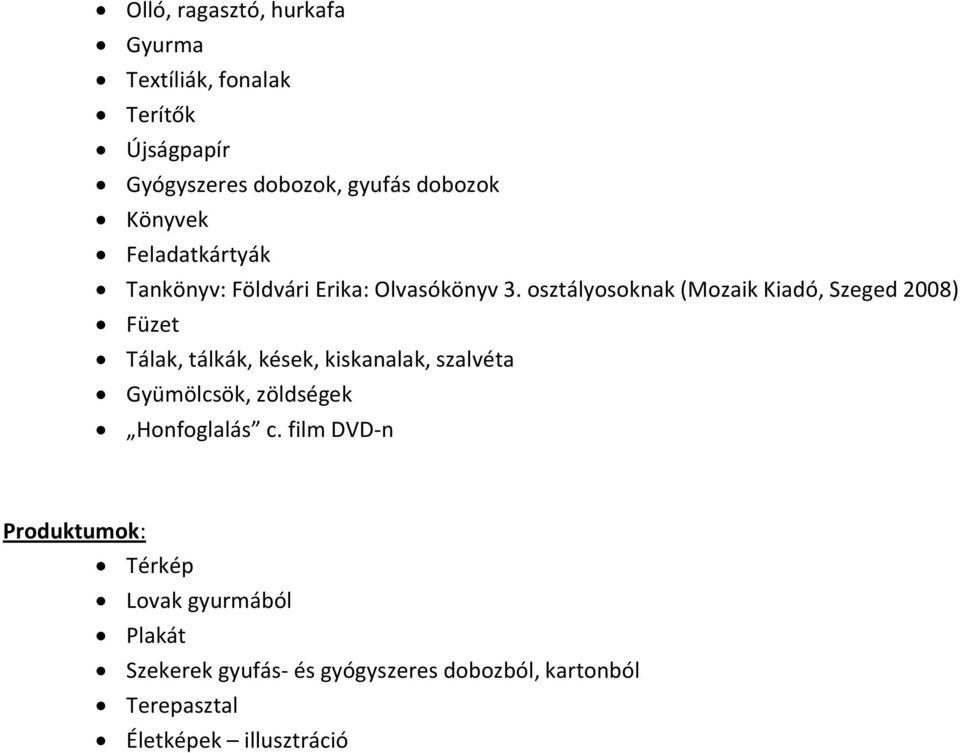 osztályosoknak (Mozaik Kiadó, Szeged 2008) Füzet Tálak, tálkák, kések, kiskanalak, szalvéta Gyümölcsök,