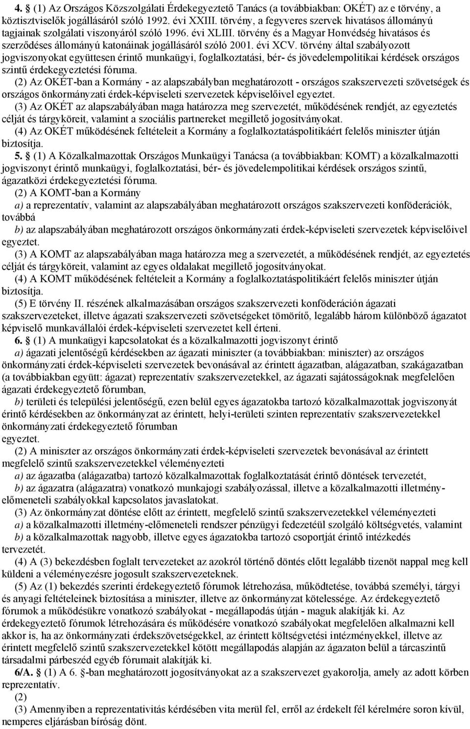 törvény és a Magyar Honvédség hivatásos és szerződéses állományú katonáinak jogállásáról szóló 2001. évi XCV.