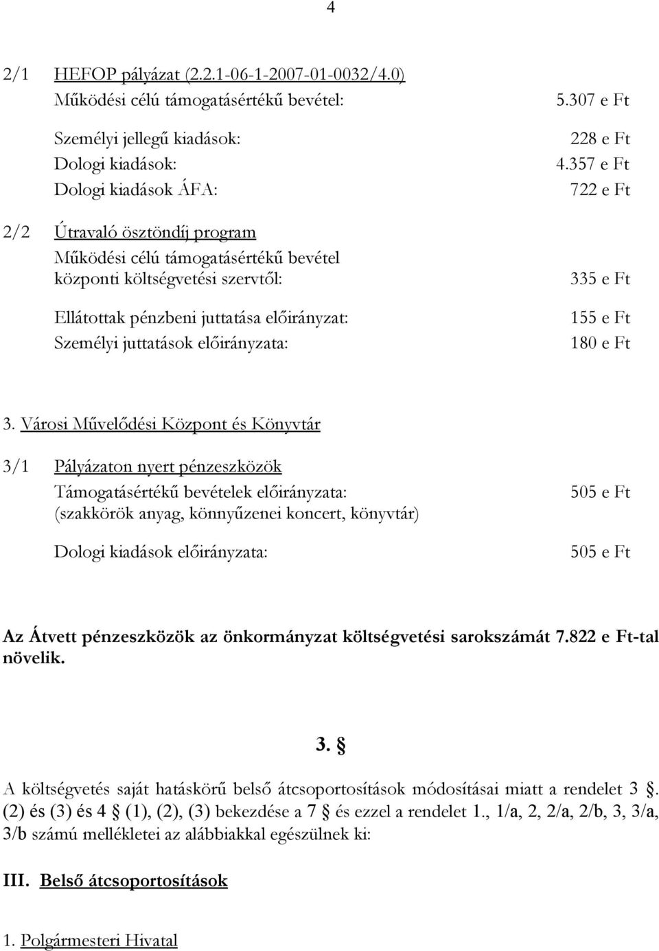 Ft Személyi juttatások előirányzata: 180 e Ft 3.