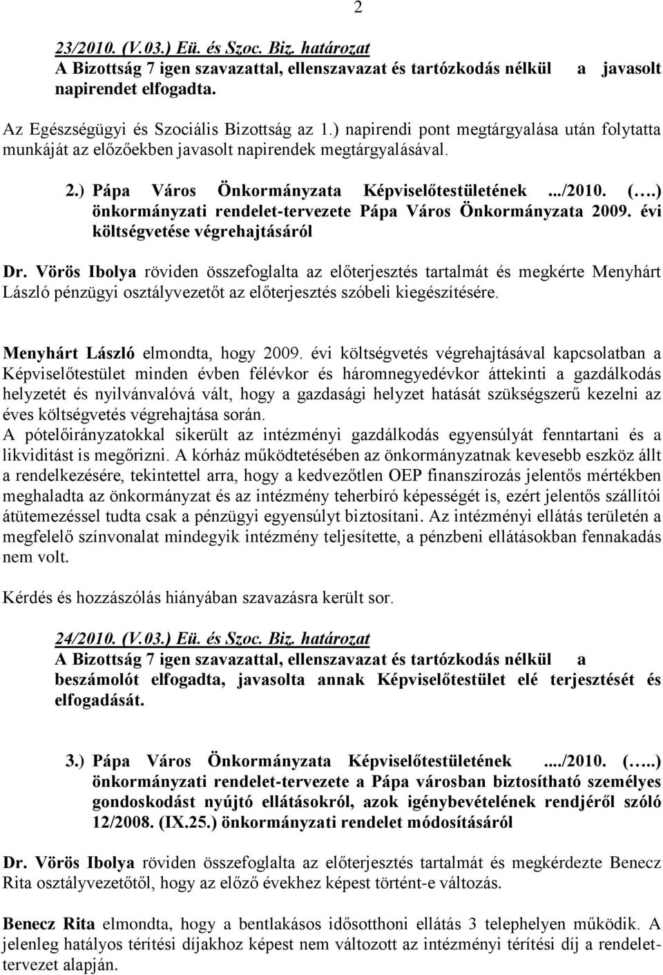 ) önkormányzati rendelet-tervezete Pápa Város Önkormányzata 2009. évi költségvetése végrehajtásáról Dr.