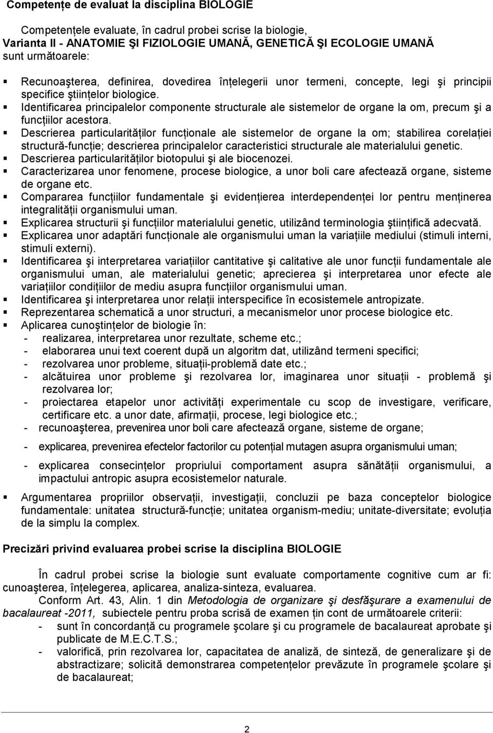 Identificarea principalelor componente structurale ale sistemelor de organe la om, precum şi a funcńiilor acestora.