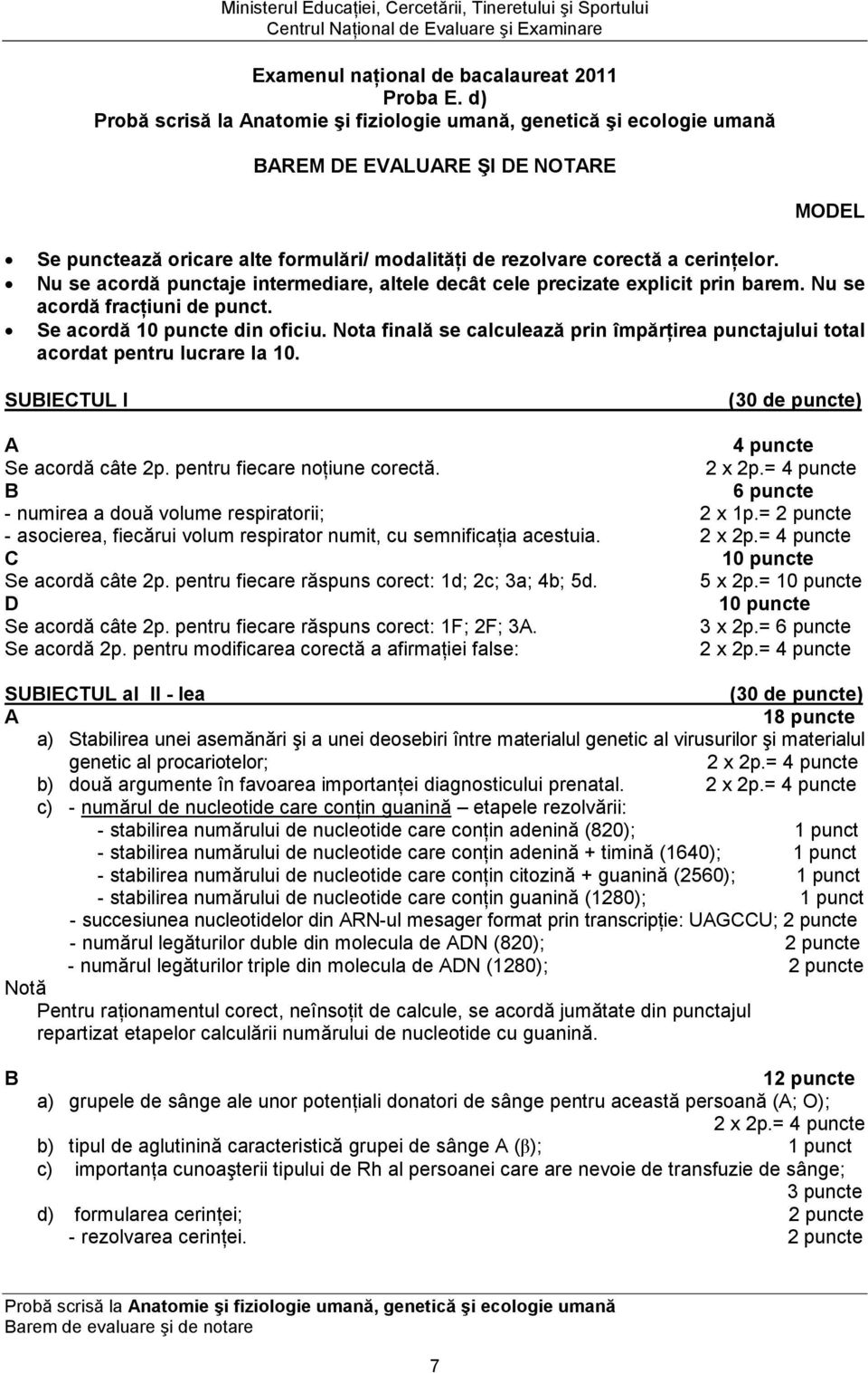 Nu se acordă punctaje intermediare, altele decât cele precizate explicit prin barem. Nu se acordă fracńiuni de punct. Se acordă 10 puncte din oficiu.