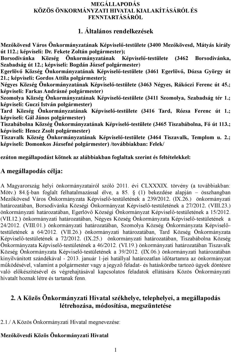 ; képviseli: Bogdán József ) Egerlövő Község Önkormányzatának Képviselő-testülete (3461 Egerlövő, Dózsa György út 21.