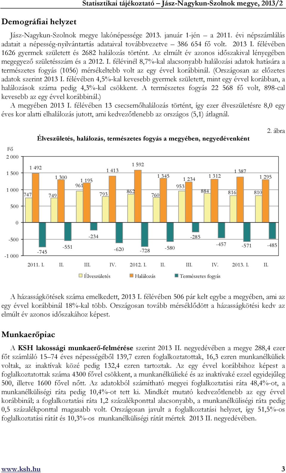 Az elmúlt év azonos időszakival lényegében megegyező születésszám és a 2012. I.
