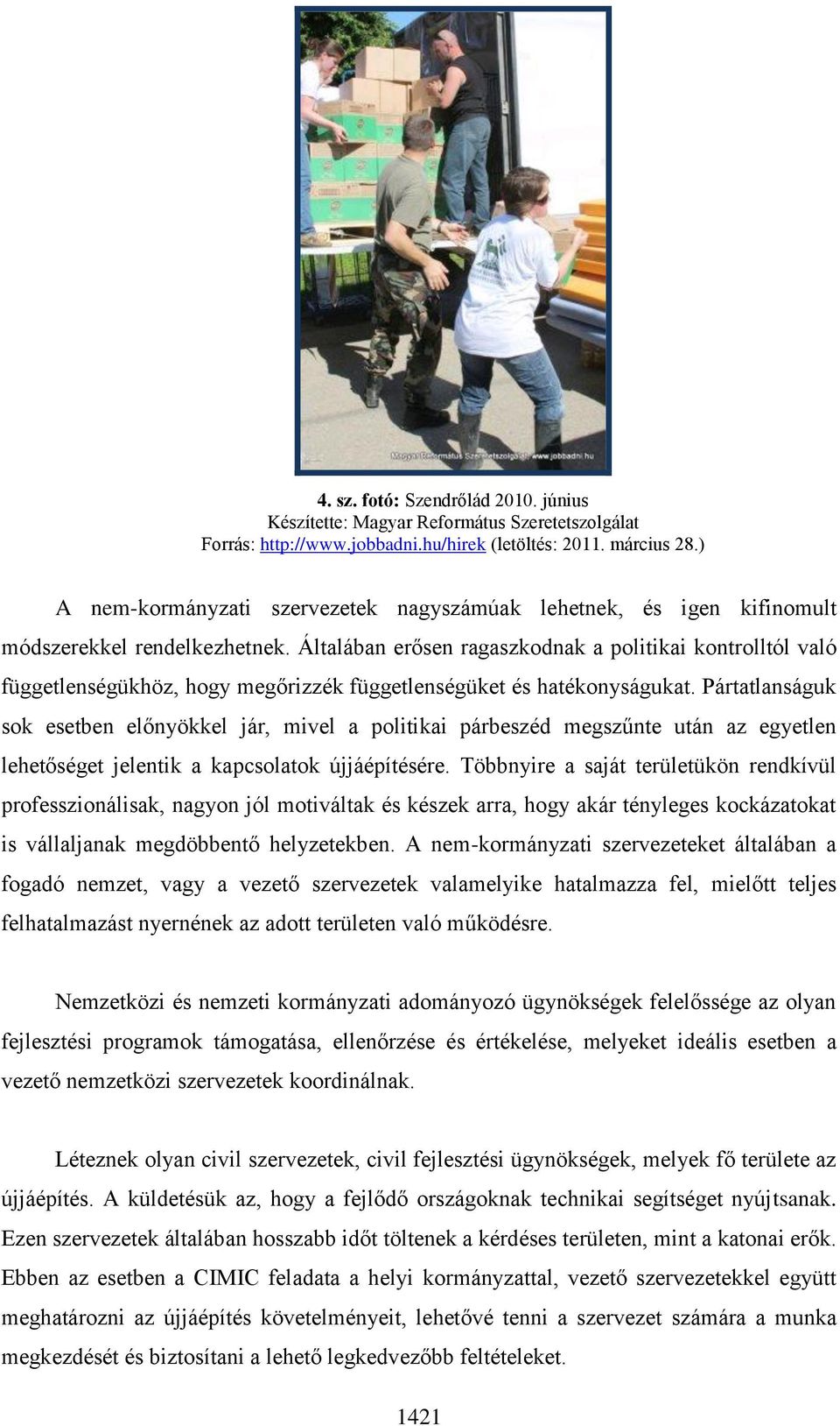 Általában erősen ragaszkodnak a politikai kontrolltól való függetlenségükhöz, hogy megőrizzék függetlenségüket és hatékonyságukat.