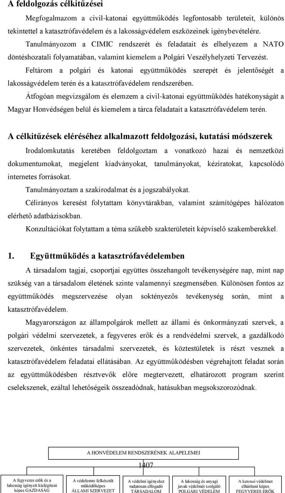 tekintettel a katasztrófavédelem és a lakosságvédelem eszközeinek igénybevételére.