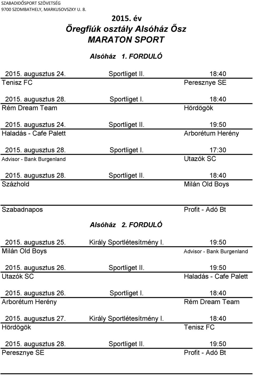 Sportliget II. 2015. augusztus 26. Sportliget I. 2015. augusztus 27. Király Sportlétesítmény I. 2015. augusztus 28. Sportliget II.