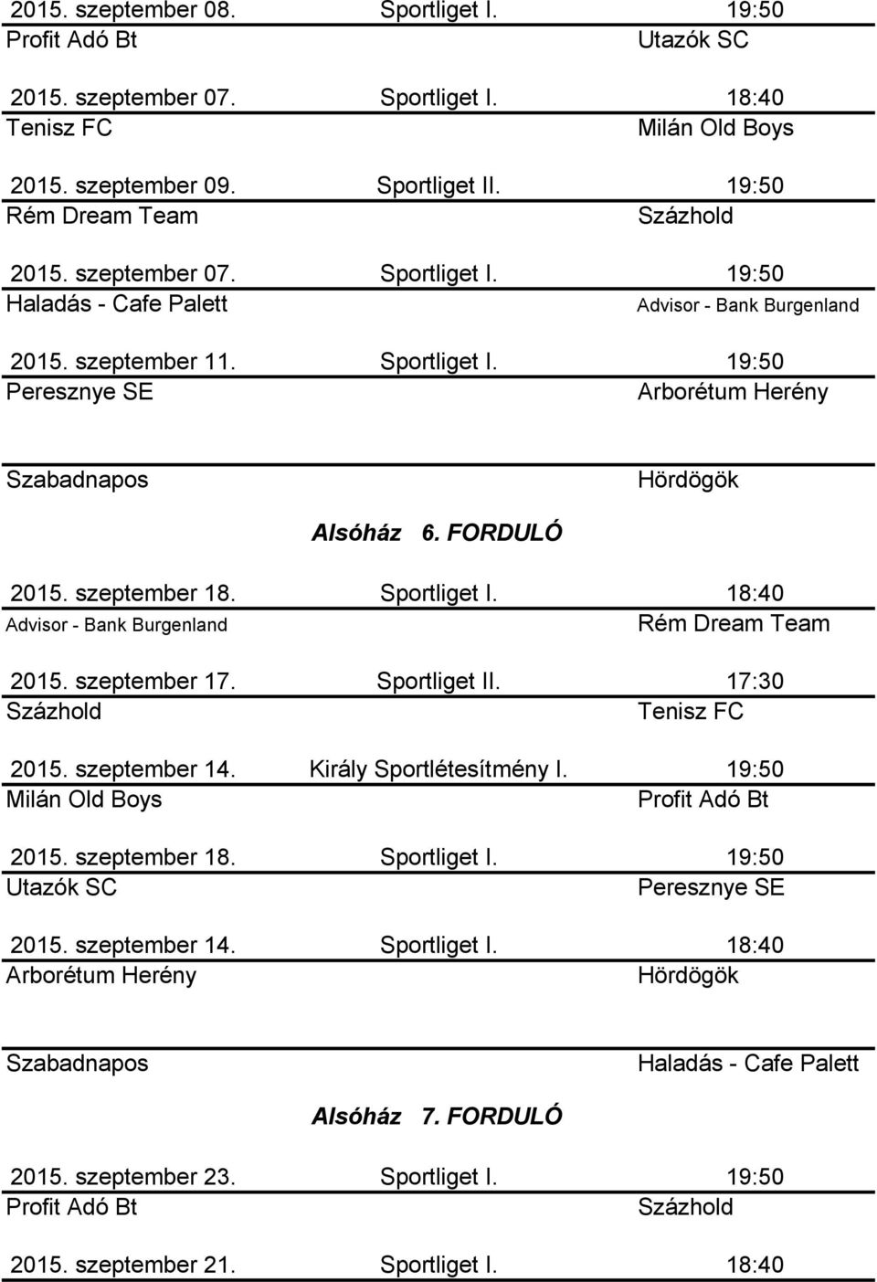 Király Sportlétesítmény I. 2015. szeptember 18. Sportliget I. 2015. szeptember 14. Sportliget I. Alsóház 7.