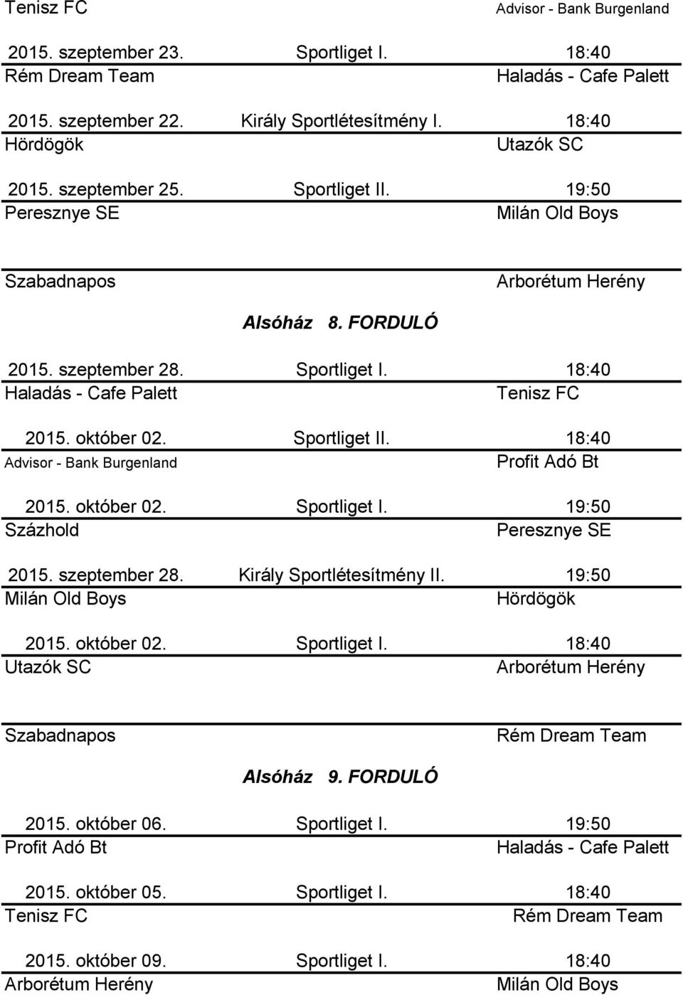 2015. október 02. Sportliget I. 2015. október 06. Alsóház 9. FORDULÓ Sportliget I. 2015. október 05.