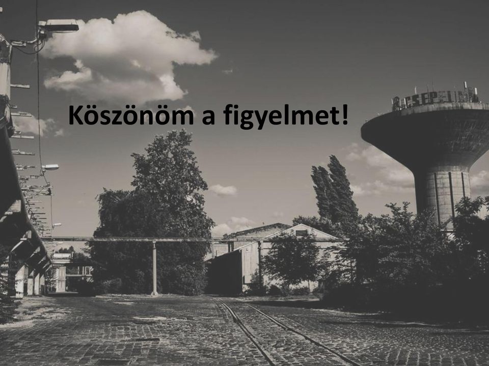 figyelmet!