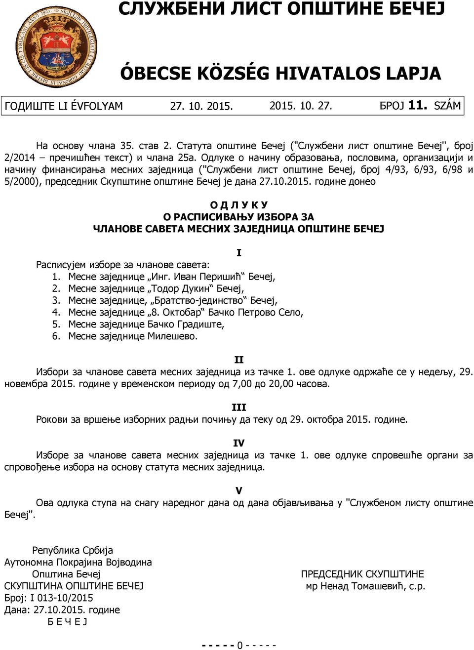 Одлуке о начину образовања, пословима, организацији и начину финансирања месних заједница (''Службени лист општине Бечеј, број 4/93, 6/93, 6/98 и 5/2000), председник Скупштине општине Бечеј је дана