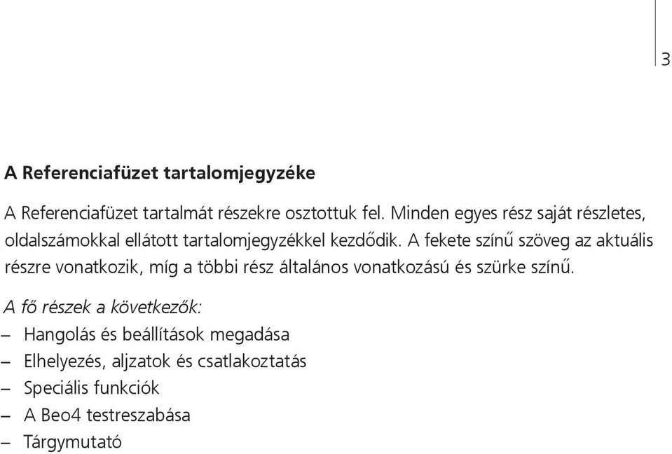 A fekete színű szöveg az aktuális részre vonatkozik, míg a többi rész általános vonatkozású és szürke színű.