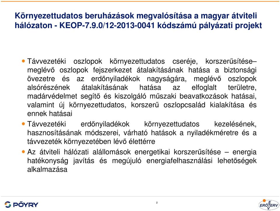 nagyságára, meglévő oszlopok alsórészének átalakításának hatása az elfoglalt területre, madárvédelmet segítő és kiszolgáló műszaki beavatkozások hatásai, valamint új környezettudatos, korszerű