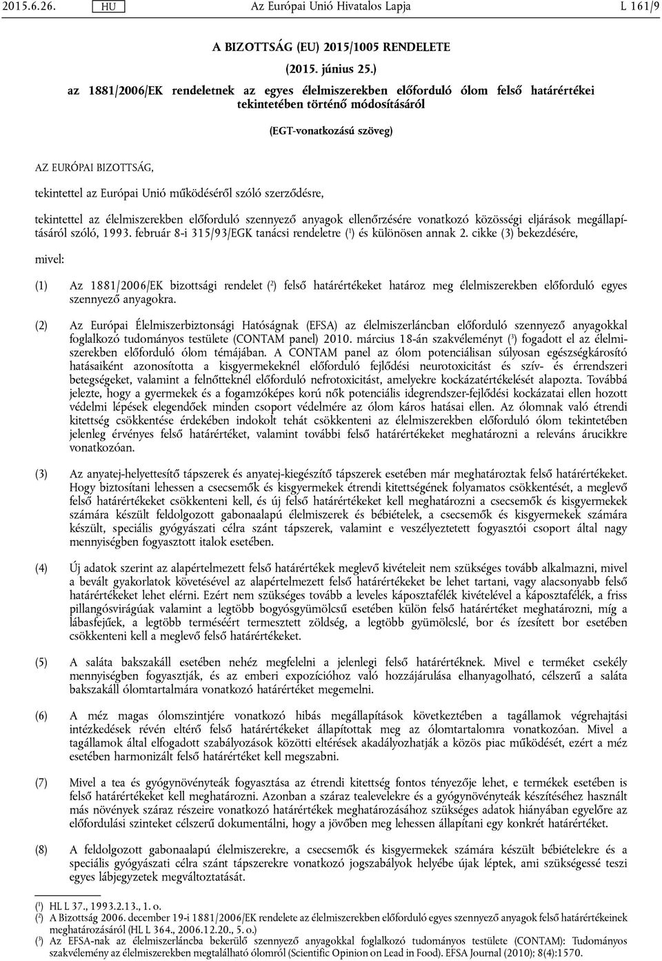 működéséről szóló szerződésre, tekintettel az élelmiszerekben előforduló szennyező anyagok ellenőrzésére vonatkozó közösségi eljárások megállapításáról szóló, 1993.