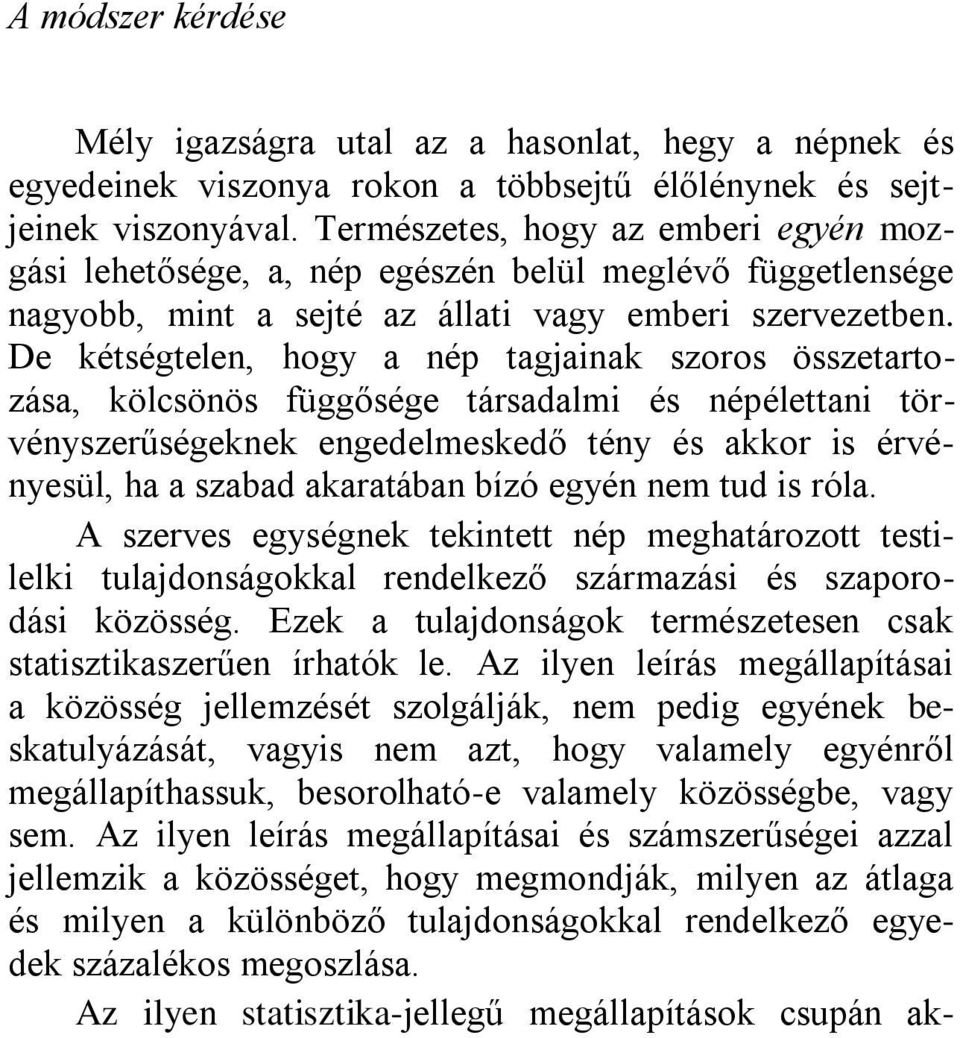 De kétségtelen, hogy a nép tagjainak szoros összetartozása, kölcsönös függősége társadalmi és népélettani törvényszerűségeknek engedelmeskedő tény és akkor is érvényesül, ha a szabad akaratában bízó