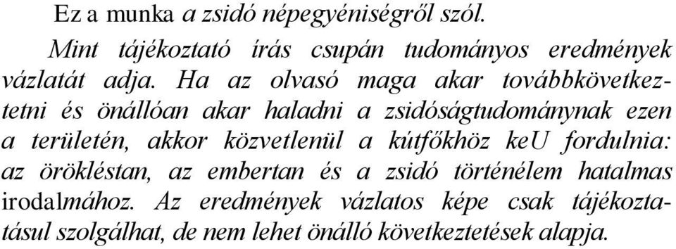 akkor közvetlenül a kútfőkhöz keu fordulnia: az örökléstan, az embertan és a zsidó történélem hatalmas