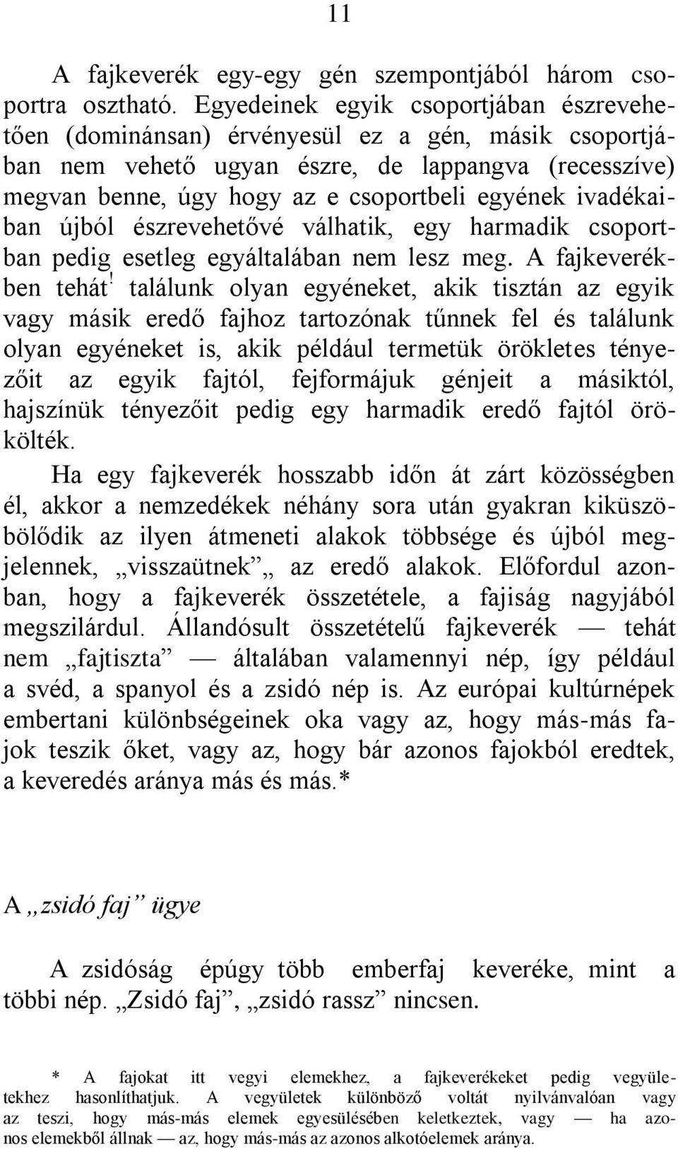 ivadékaiban újból észrevehetővé válhatik, egy harmadik csoportban pedig esetleg egyáltalában nem lesz meg. A fajkeverékben tehát!