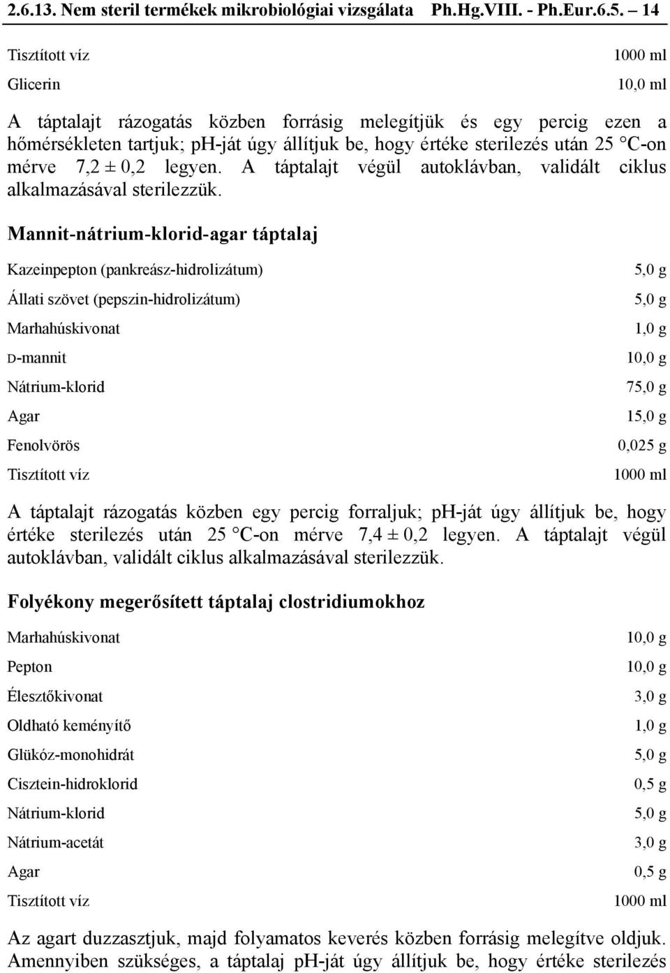 A t végül autoklávban, validált ciklus alkalmazásával sterilezzük.